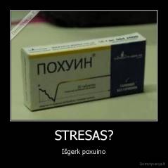 STRESAS? - Išgerk poxuino
