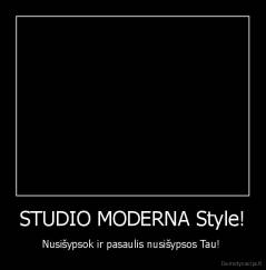 STUDIO MODERNA Style! - Nusišypsok ir pasaulis nusišypsos Tau! 