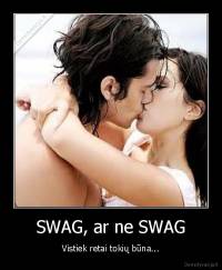 SWAG, ar ne SWAG - Vistiek retai tokių būna...