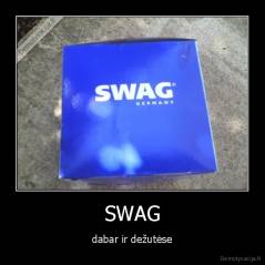 SWAG - dabar ir dežutėse