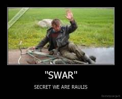"SWAR" - SECRET WE ARE RAULIS