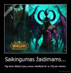 Saikingumas žaidimams... - Pigi kaina išlaikyti jūsų sunaus nekaltybe tik uz 15$ per mėnesi.