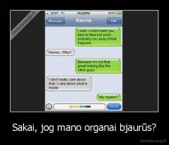 Sakai, jog mano organai bjaurūs? - 