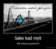 Sake kad myli - Bet sudauze gyvenima