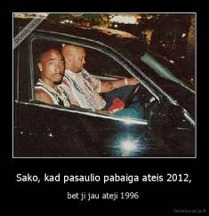 Sako, kad pasaulio pabaiga ateis 2012, - bet ji jau ateji 1996 