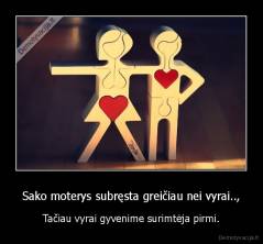 Sako moterys subręsta greičiau nei vyrai.., - Tačiau vyrai gyvenime surimtėja pirmi.