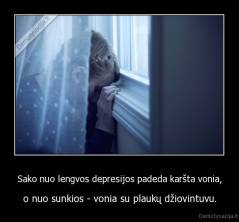 Sako nuo lengvos depresijos padeda karšta vonia, - o nuo sunkios - vonia su plaukų džiovintuvu.