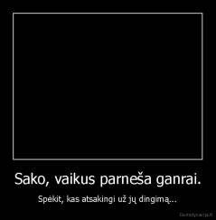 Sako, vaikus parneša ganrai. - Spėkit, kas atsakingi už jų dingimą...