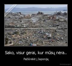 Sako, visur gerai, kur mūsų nėra.. - Pažiūrėkit į Japoniją