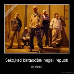 Sako,kad baltaodžiai negali repuoti - Ar tikrai?