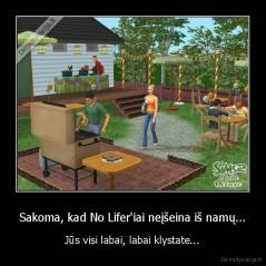 Sakoma, kad No Lifer'iai neįšeina iš namų... - Jūs visi labai, labai klystate...
