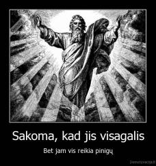 Sakoma, kad jis visagalis - Bet jam vis reikia pinigų