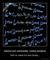 Sakoma kad matematika- mokslų karalienė - Tačia ne visada turi savo karalių...