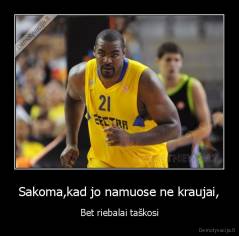 Sakoma,kad jo namuose ne kraujai, - Bet riebalai taškosi