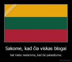 Sakome, kad čia viskas blogai - bet nieko nedarome, kad tai pakeistume.