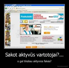Sakot aktyvūs vartotojai?... - o gal tiksliau aktyvios fakės?