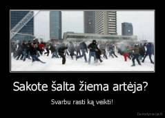 Sakote šalta žiema artėja?  - Svarbu rasti ką veikti!