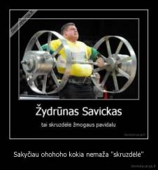 Sakyčiau ohohoho kokia nemaža "skruzdėlė" - 