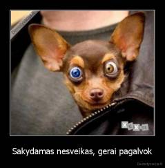 Sakydamas nesveikas, gerai pagalvok - 