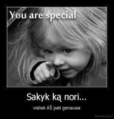 Sakyk ką nori... - vistiek AŠ pati geriausia