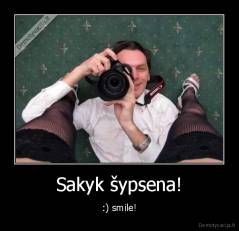 Sakyk šypsena! - :) smile!