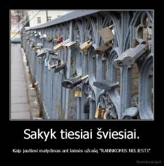 Sakyk tiesiai šviesiai. - Kaip jautiesi matydmas ant laimės užrašą "RANNKOMIS NELIESTI"