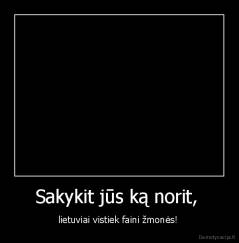 Sakykit jūs ką norit,  - lietuviai vistiek faini žmonės! 