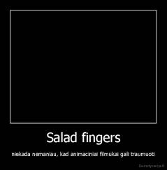 Salad fingers - niekada nemaniau, kad animaciniai filmukai gali traumuoti
