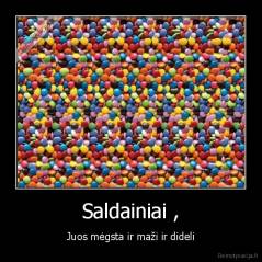 Saldainiai , - Juos mėgsta ir maži ir dideli
