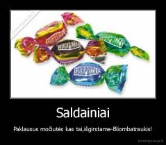 Saldainiai - Paklausus močiutės kas tai,išgirstame-Bliombatraukis!