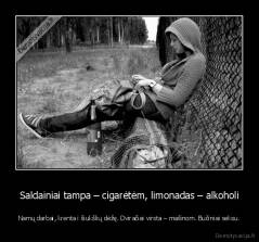 Saldainiai tampa – cigarėtėm, limonadas – alkoholi - Namų darbai, krenta i šiukšlių dėžę. Dviračiai virsta – mašinom. Bučiniai seksu.