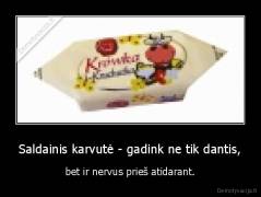 Saldainis karvutė - gadink ne tik dantis, - bet ir nervus prieš atidarant.