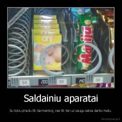 Saldainiu aparatai - Su tokiu priedu tik Germanikoj, nes tik ten uz saugu seksa darbo metu.