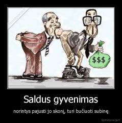 Saldus gyvenimas - norintys pajusti jo skonį, turi bučiuoti subinę