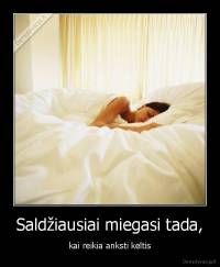 Saldžiausiai miegasi tada, - kai reikia anksti keltis