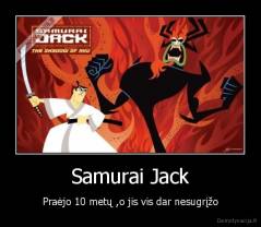 Samurai Jack - Praėjo 10 metų ,o jis vis dar nesugrįžo