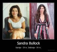 Sandra Bullock - Kairėje - 29 m. Dešinėje - 54 m.