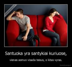 Santuoka yra santykiai kuriuose, - vienas asmuo visada teisus, o kitas vyras.
