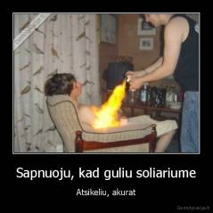 Sapnuoju, kad guliu soliariume - Atsikeliu, akurat