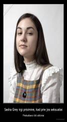 Sasha Grey irgi prisiminė, kad prie jos seksualiai - Priekabiavo kiti aktoriai