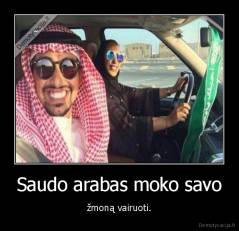Saudo arabas moko savo - žmoną vairuoti.