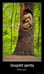 Saugokit gamtą - Motiną savo.