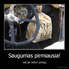 Saugumas pirmiausia! - net jei neturi pinigų