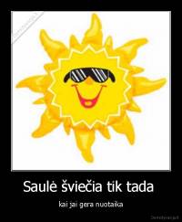 Saulė šviečia tik tada  - kai jai gera nuotaika