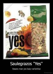 Saulegrazos "Yes" - Vasara man jos kaip narkotikai