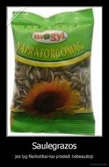 Saulegrazos - jos lyg Narkotikai-kai pradedi nebesustoji