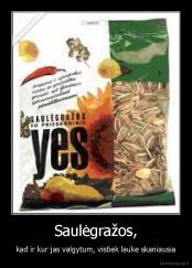 Saulėgražos, - kad ir kur jas valgytum, vistiek lauke skaniausia