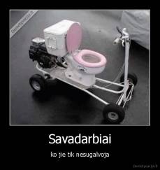 Savadarbiai - ko jie tik nesugalvoja