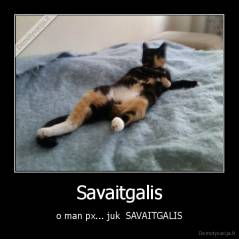 Savaitgalis - o man px... juk  SAVAITGALIS