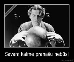 Savam kaime pranašu nebūsi - 